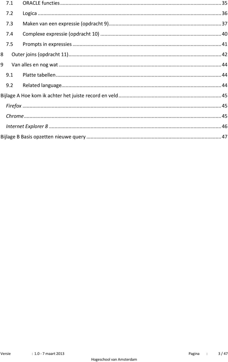 .. 42 9 Van alles en nog wat... 44 9.1 Platte tabellen... 44 9.2 Related language.