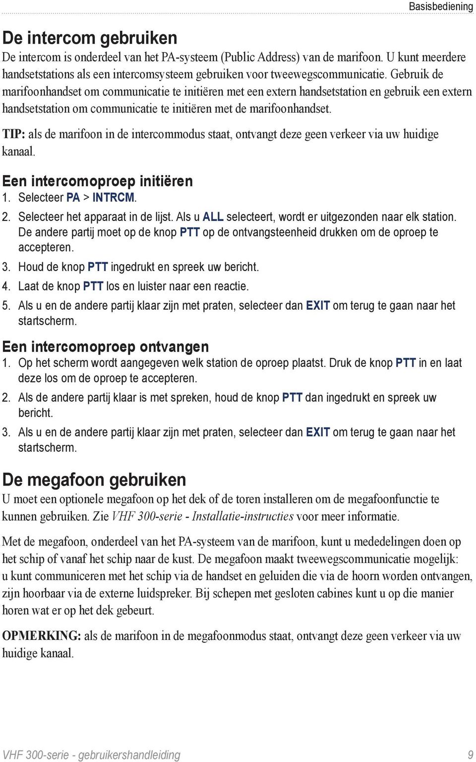 Gebruik de marifoonhandset om communicatie te initiëren met een extern handsetstation en gebruik een extern handsetstation om communicatie te initiëren met de marifoonhandset.