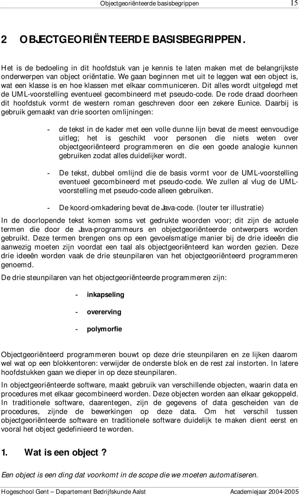 Dit alles wordt uitgelegd met de UML-voorstelling eventueel gecombineerd met pseudo-code. De rode draad doorheen dit hoofdstuk vormt de western roman geschreven door een zekere Eunice.