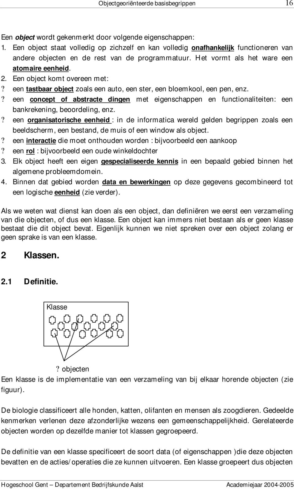 Een object komt overeen met:? een tastbaar object zoals een auto, een ster, een bloemkool, een pen, enz.