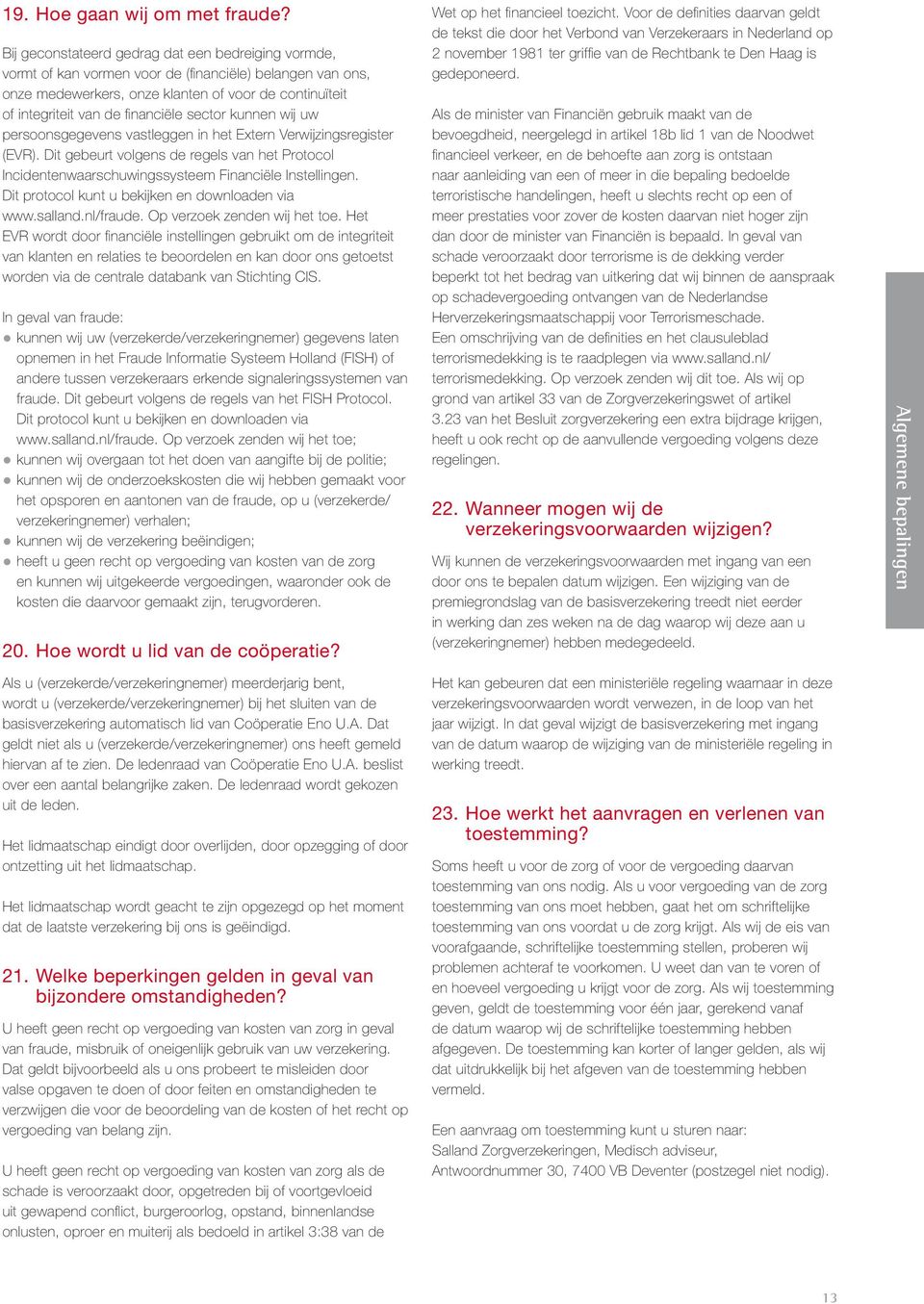 sector kunnen wij uw persoonsgegevens vastleggen in het Extern Verwijzingsregister (EVR). Dit gebeurt volgens de regels van het Protocol Incidentenwaarschuwingssysteem Financiële Instellingen.