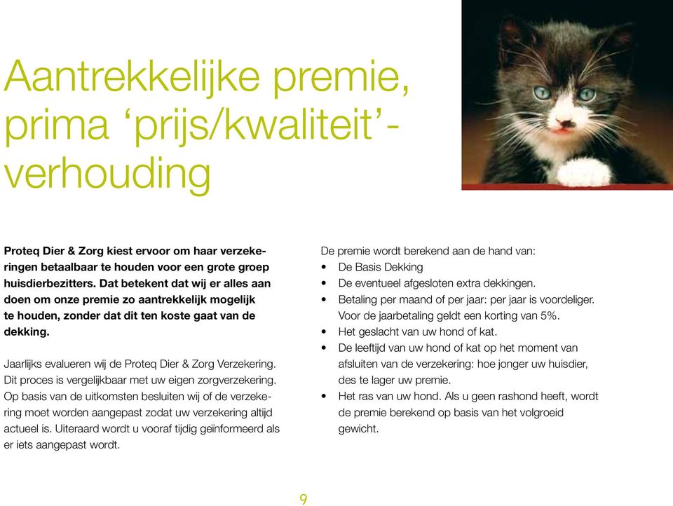 Dit proces is vergelijkbaar met uw eigen zorgverzekering. Op basis van de uitkomsten besluiten wij of de verzekering moet worden aangepast zodat uw verzekering altijd actueel is.