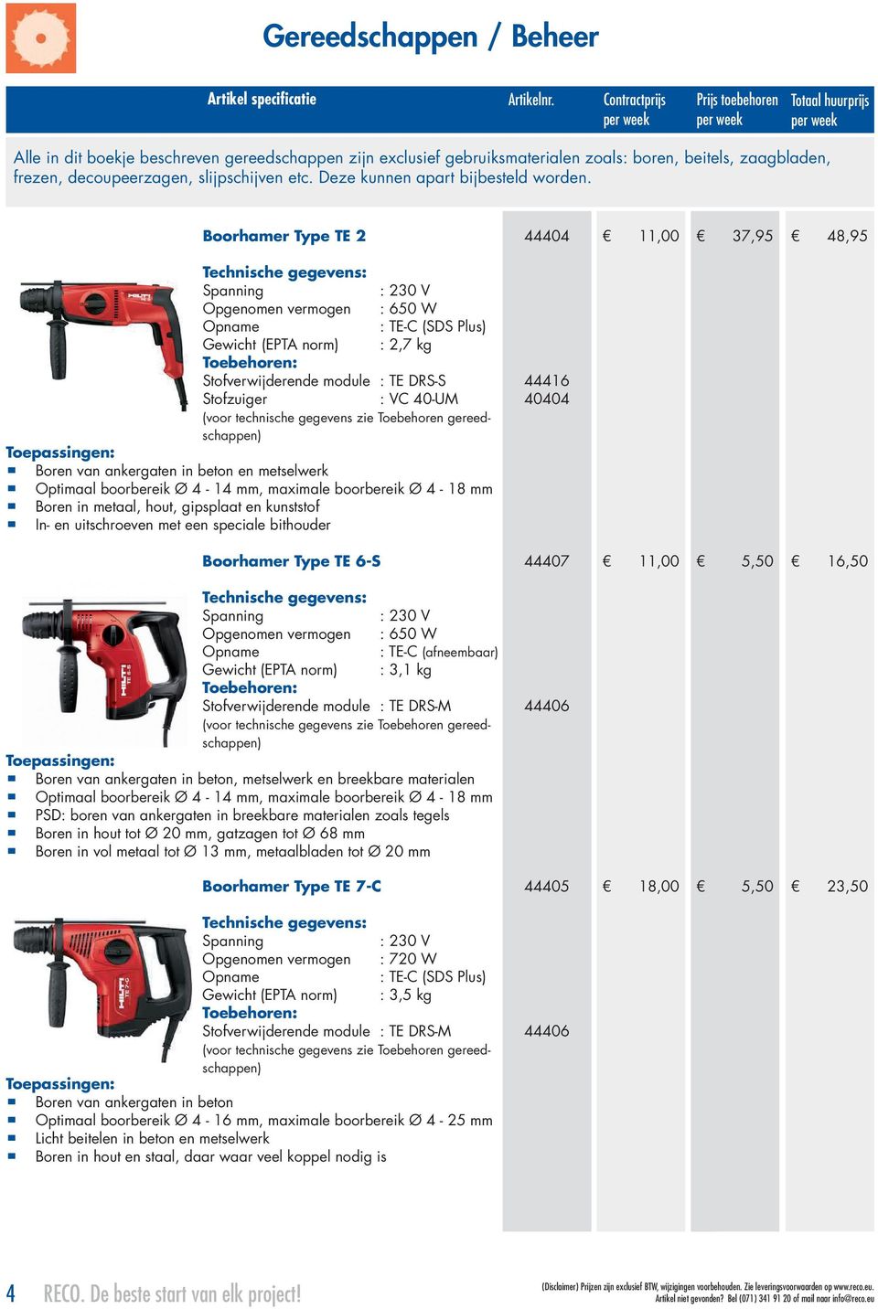 Boorhamer Type TE 2 44404 11,00 37,95 48,95 Opgenomen vermogen : 650 W Opname : TE-C (SDS Plus) (EPTA norm) : 2,7 kg Stofverwijderende module : TE DRS-S Boren van ankergaten in beton en metselwerk
