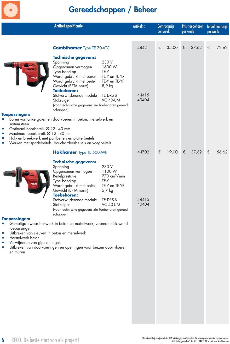 Maximaal boorbereik Ø 12-80 mm Hak- en breekwerk met puntbeitels en platte beitels Werken met spadebeitels, bouchardeerbeitels en voegbeitels 44415 Hakhamer Type TE 500-AVR 44702 19,00 37,62 56,62