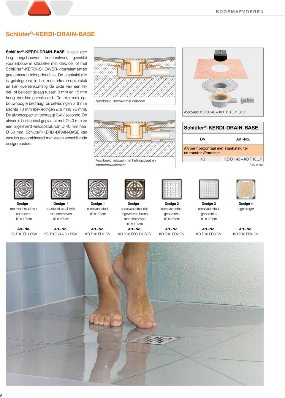 De stankafsluiter is geïntegreerd in het roosterframe-opzetstuk en kan overeenkomstig de dikte van een tegel- of bekledingslaag tussen 3 mm en 15 mm hoog worden gerealiseerd.