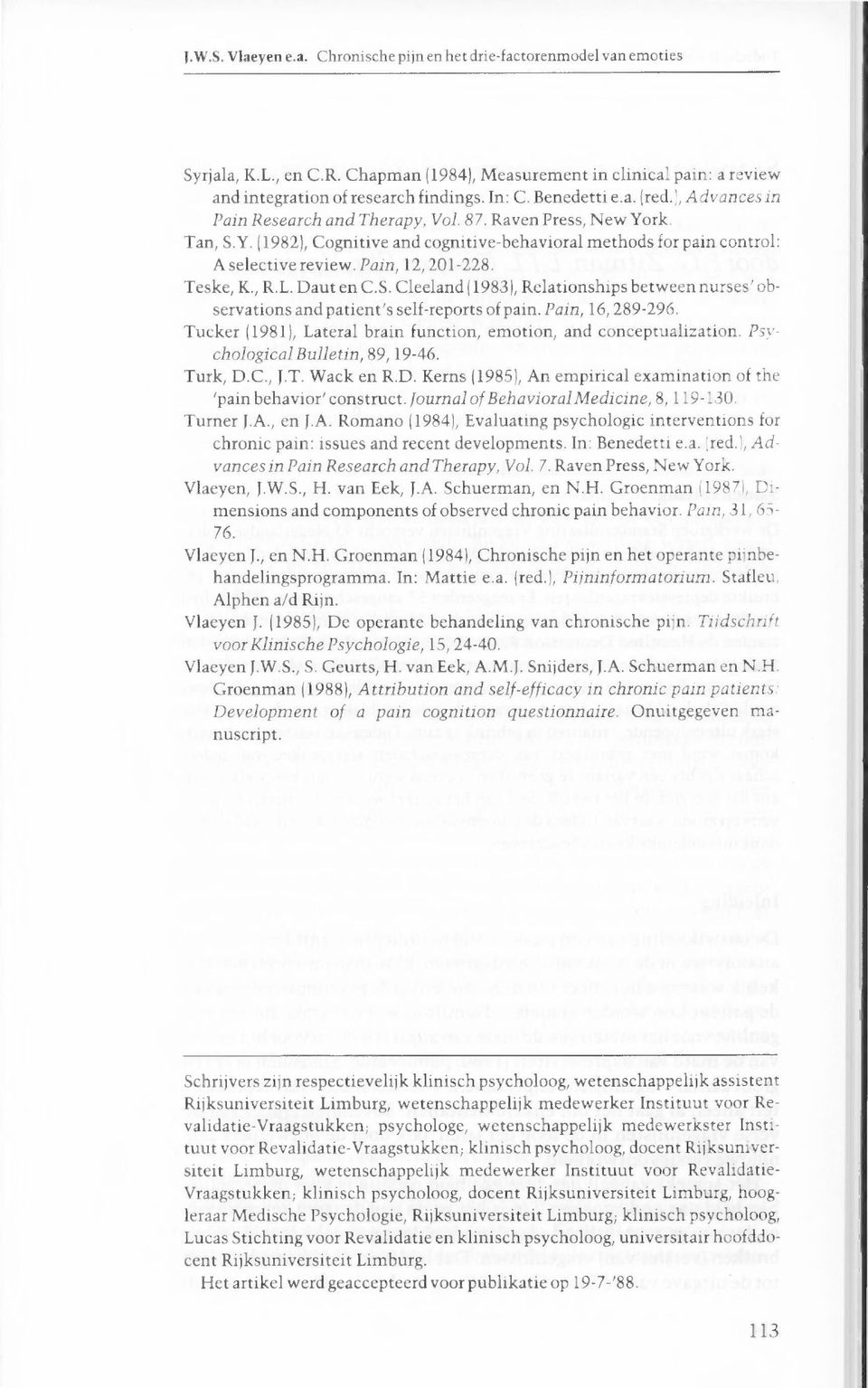 Pain, 12, 201-228. Teske, K., R.L. Daut en C.S. Cleeland (1983 ), Relationships between nurses' observations and patient's self-reports of pain. Pain, 16, 289-296.