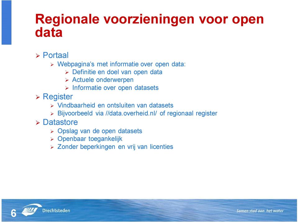 Vindbaarheid en ontsluiten van datasets Bijvoorbeeld via //data.overheid.