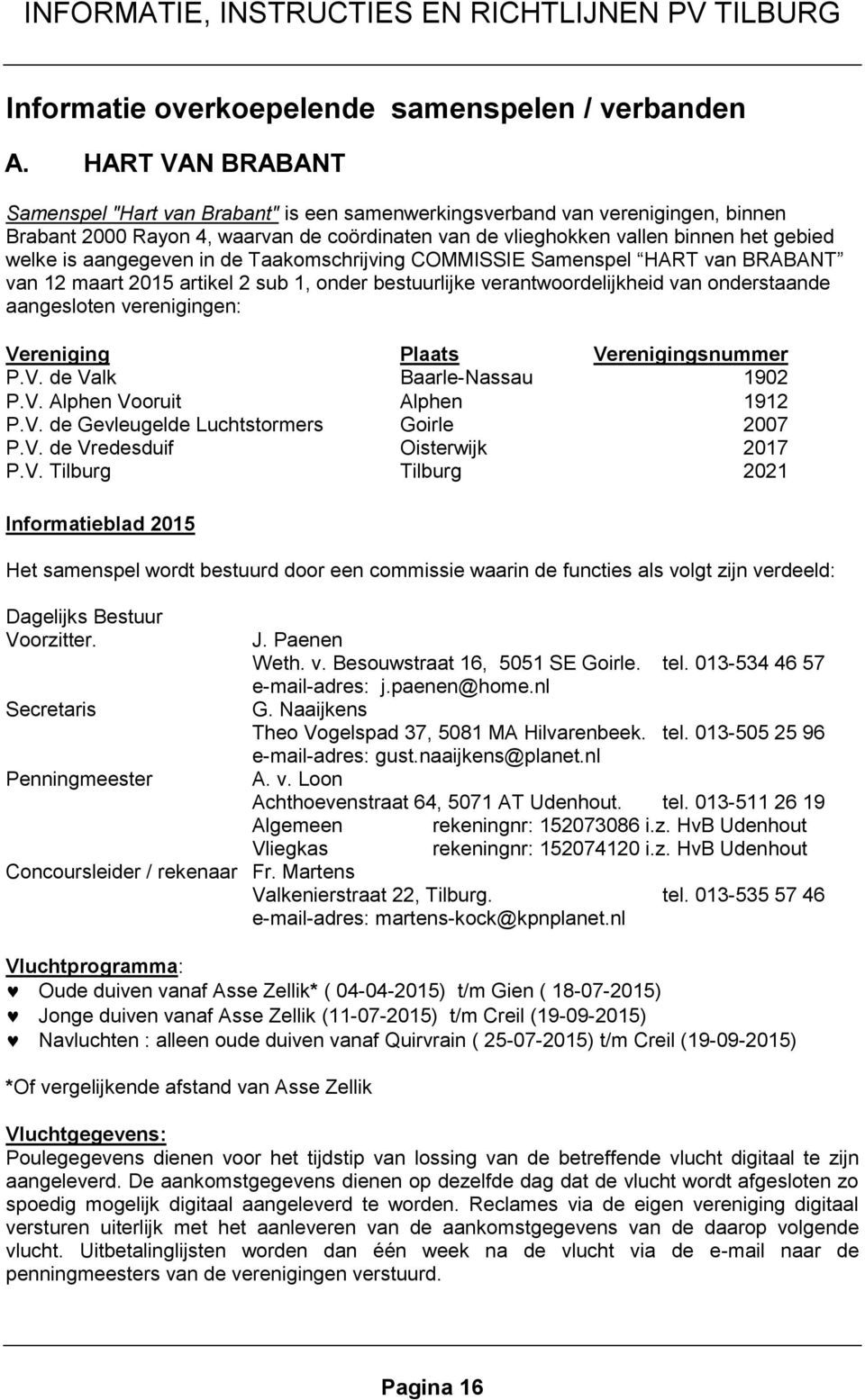 aangegeven in de Taakomschrijving COMMISSIE Samenspel HART van BRABANT van 12 maart 2015 artikel 2 sub 1, onder bestuurlijke verantwoordelijkheid van onderstaande aangesloten verenigingen: Vereniging