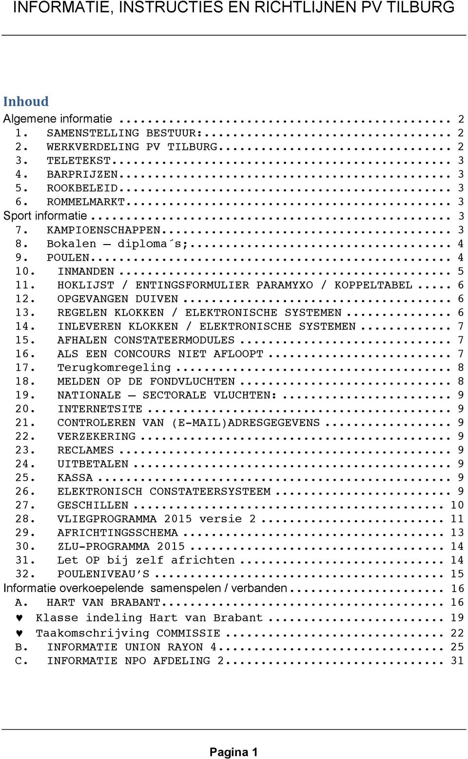 REGELEN KLOKKEN / ELEKTRONISCHE SYSTEMEN... 6 14. INLEVEREN KLOKKEN / ELEKTRONISCHE SYSTEMEN... 7 15. AFHALEN CONSTATEERMODULES... 7 16. ALS EEN CONCOURS NIET AFLOOPT... 7 17. Terugkomregeling... 8 18.