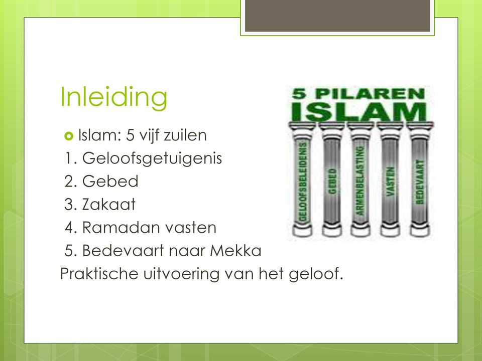 Zakaat 4. Ramadan vasten 5.