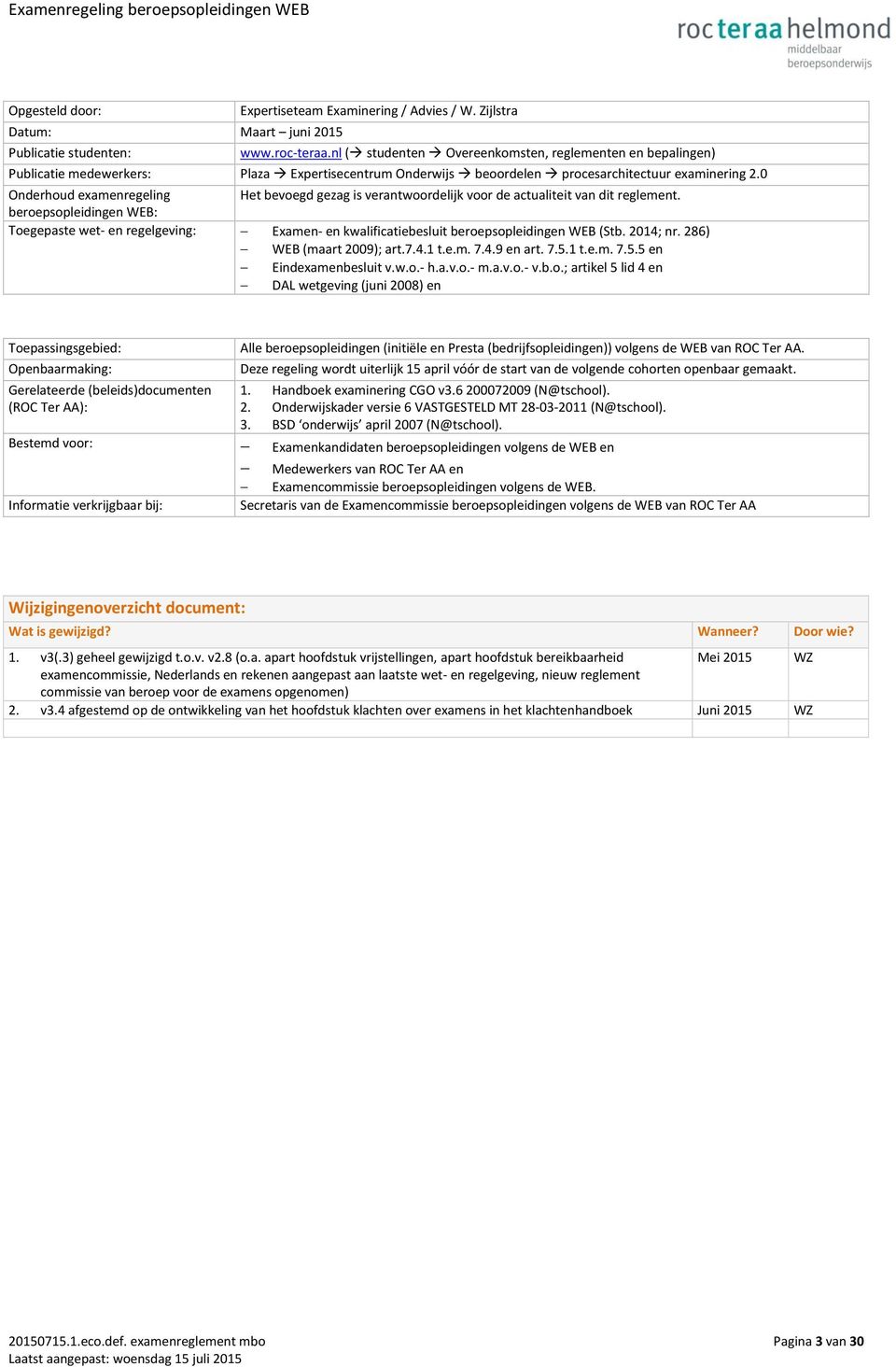 0 Onderhoud examenregeling Het bevoegd gezag is verantwoordelijk voor de actualiteit van dit reglement.