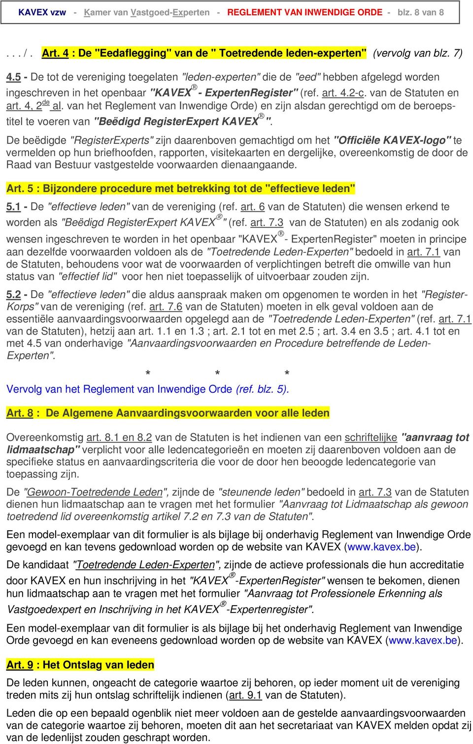 van het Reglement van Inwendige Orde) en zijn alsdan gerechtigd om de beroepstitel te voeren van "Beëdigd RegisterExpert KAVEX ".