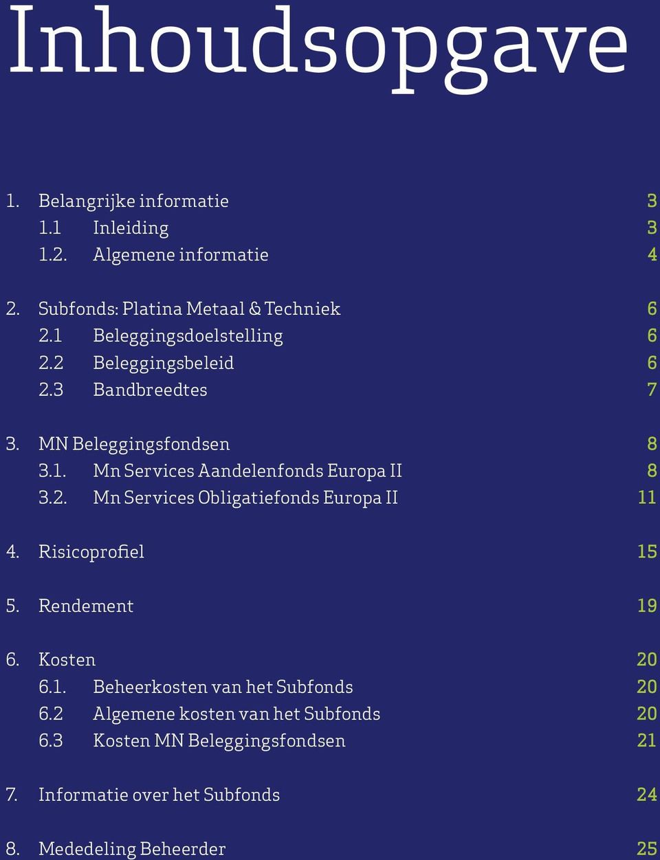 2. Mn Services Obligatiefonds Europa II 11 4. Risicoprofiel 15 5. Rendement 19 6. Kosten 20 6.1. Beheerkosten van het Subfonds 20 6.