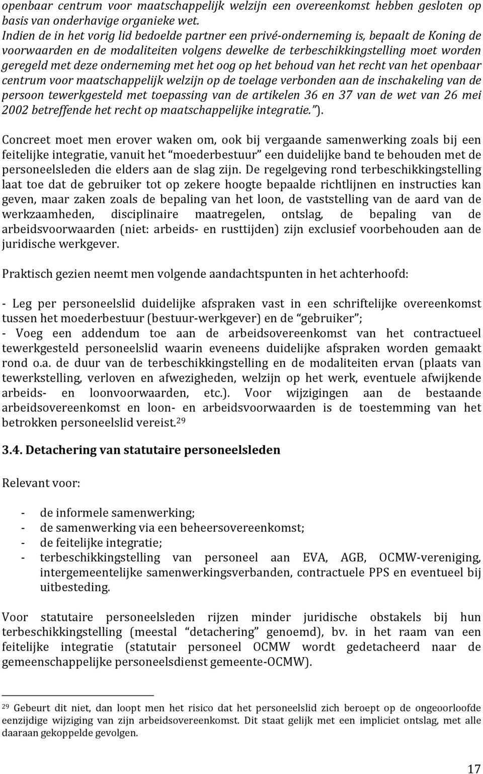 onderneming met het oog op het behoud van het recht van het openbaar centrum voor maatschappelijk welzijn op de toelage verbonden aan de inschakeling van de persoon tewerkgesteld met toepassing van