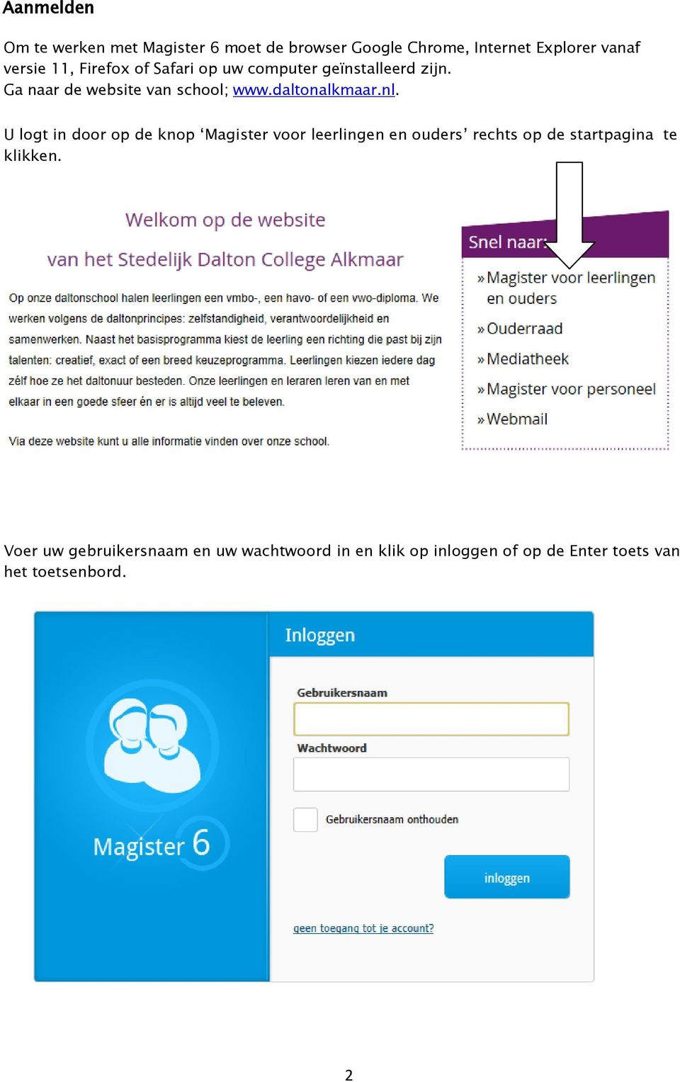 nl. U logt in door op de knop Magister voor leerlingen en ouders rechts op de startpagina te klikken.