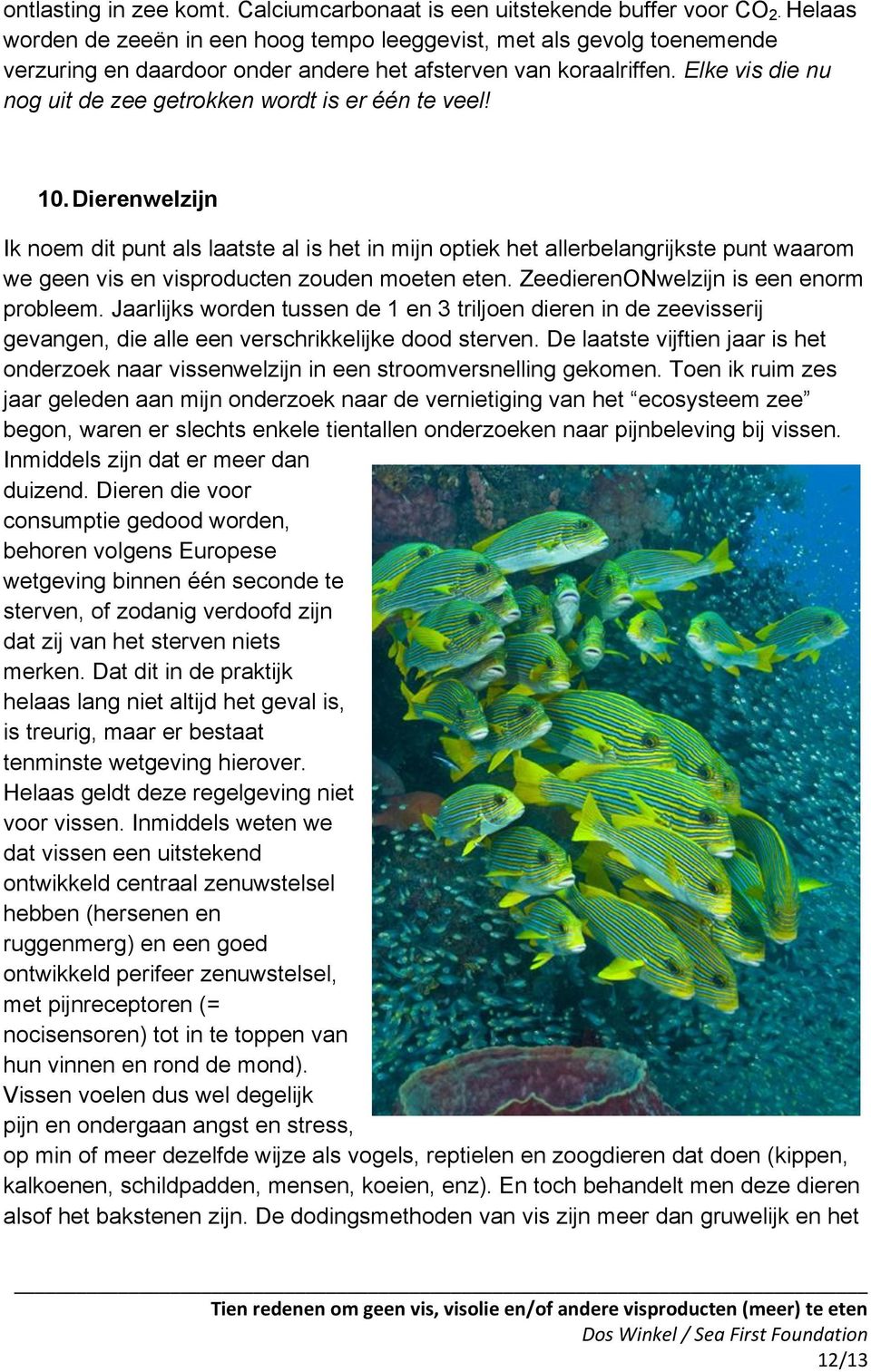 Elke vis die nu nog uit de zee getrokken wordt is er één te veel! 10.