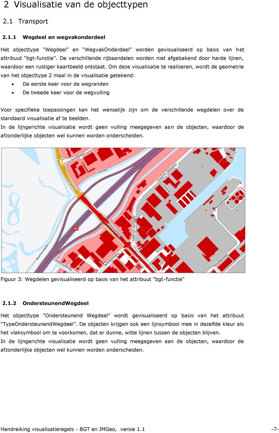 Om deze visualisatie te realiseren, wordt de geometrie van het objecttype 2 maal in de visualisatie getekend: De eerste keer voor de wegranden De tweede keer voor de wegvulling Voor specifieke