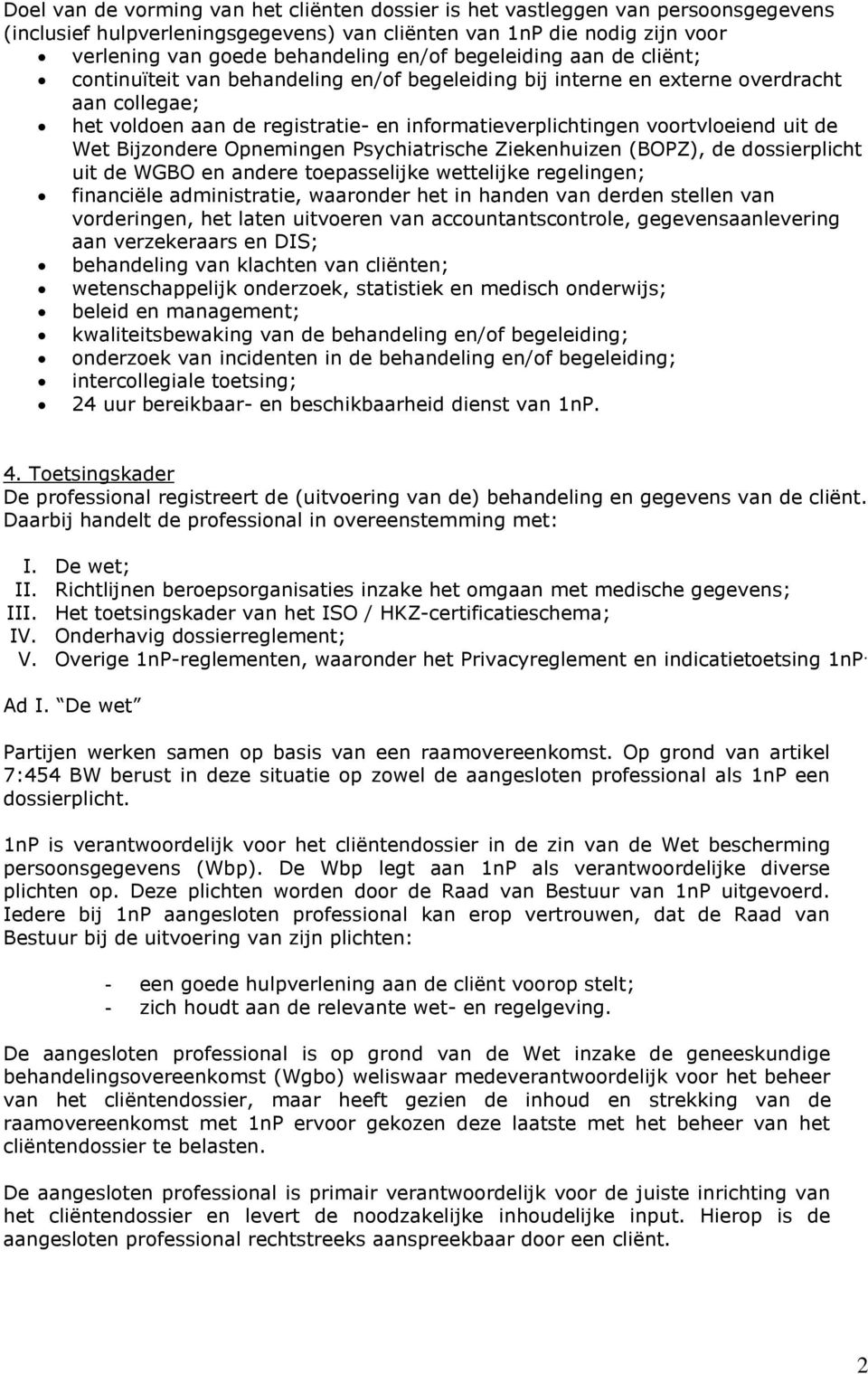 de Wet Bijzondere Opnemingen Psychiatrische Ziekenhuizen (BOPZ), de dossierplicht uit de WGBO en andere toepasselijke wettelijke regelingen; financiële administratie, waaronder het in handen van