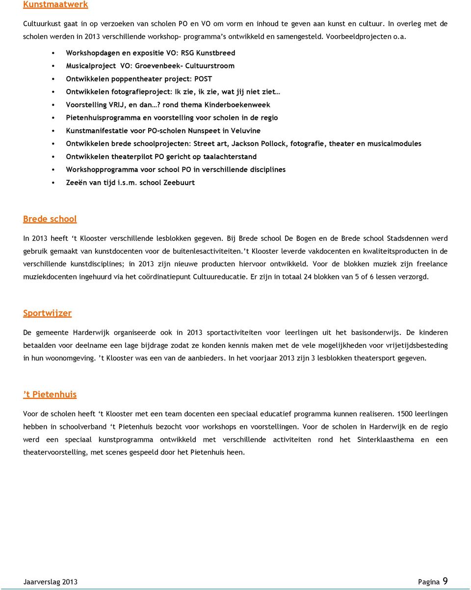 ma s ontwikkeld en samengesteld. Voorbeeldprojecten o.a. Workshopdagen en expositie VO: RSG Kunstbreed Musicalproject VO: Groevenbeek- Cultuurstroom Ontwikkelen poppentheater project: POST