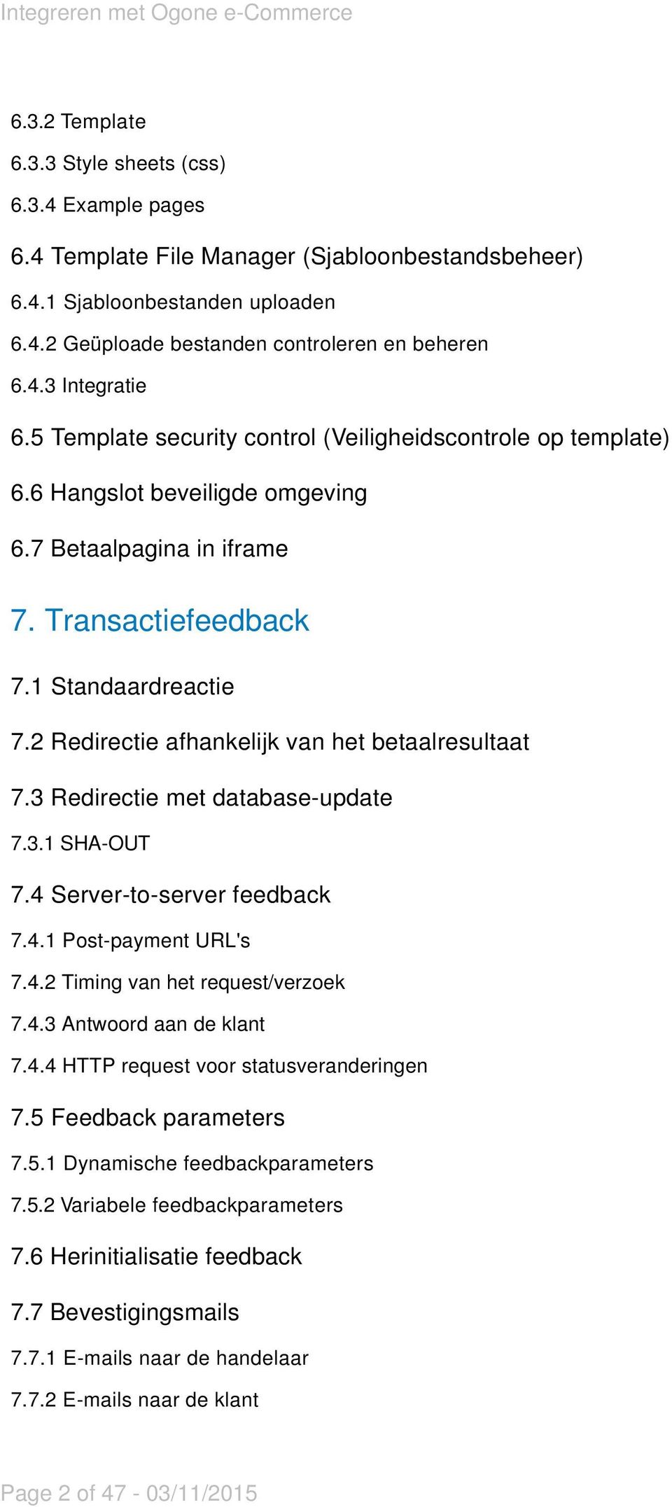 2 Redirectie afhankelijk van het betaalresultaat 7.3 Redirectie met database-update 7.3.1 SHA-OUT 7.4 Server-to-server feedback 7.4.1 Post-payment URL's 7.4.2 Timing van het request/verzoek 7.4.3 Antwoord aan de klant 7.