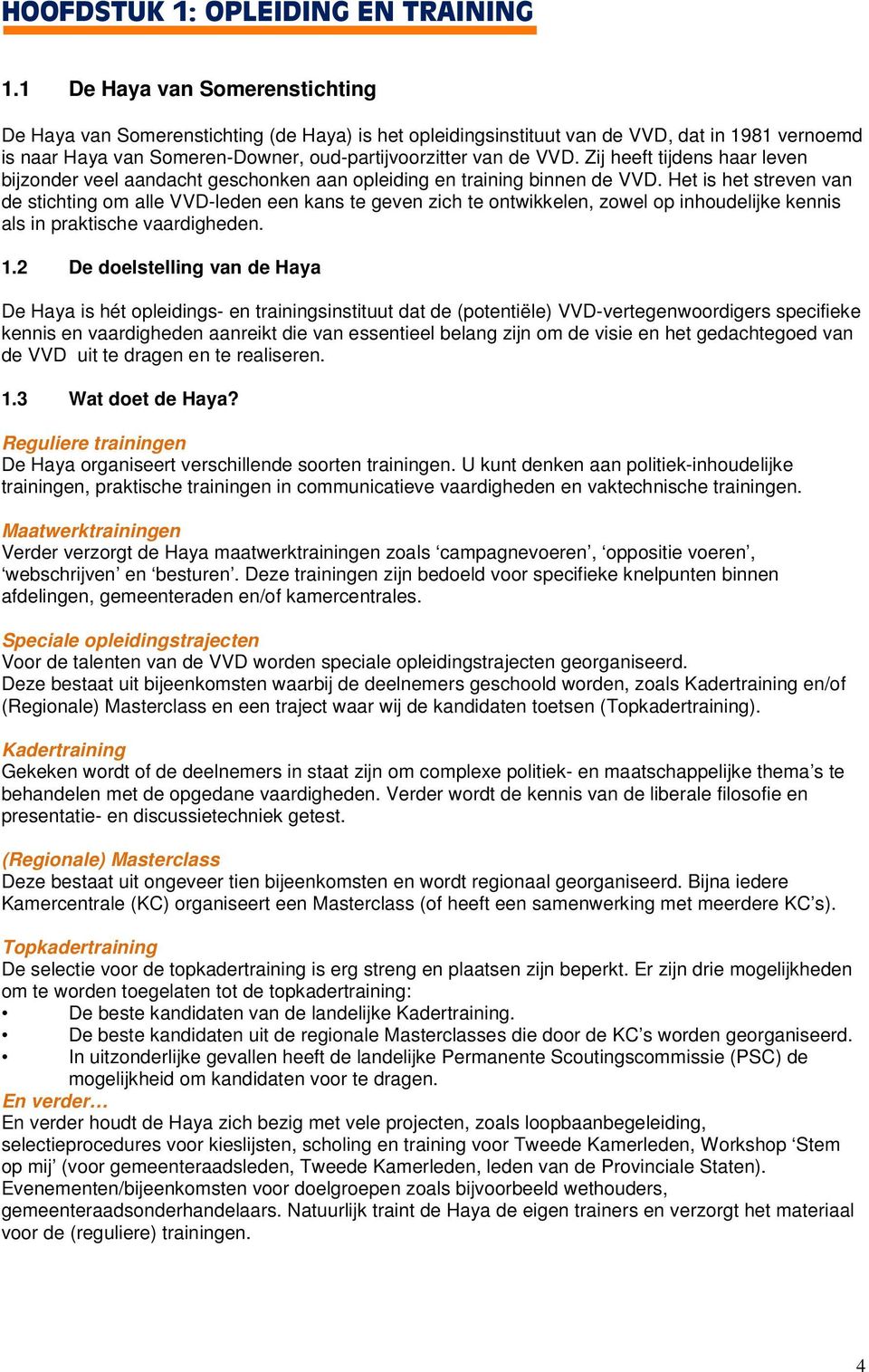 Zij heeft tijdens haar leven bijzonder veel aandacht geschonken aan opleiding en training binnen de VVD.