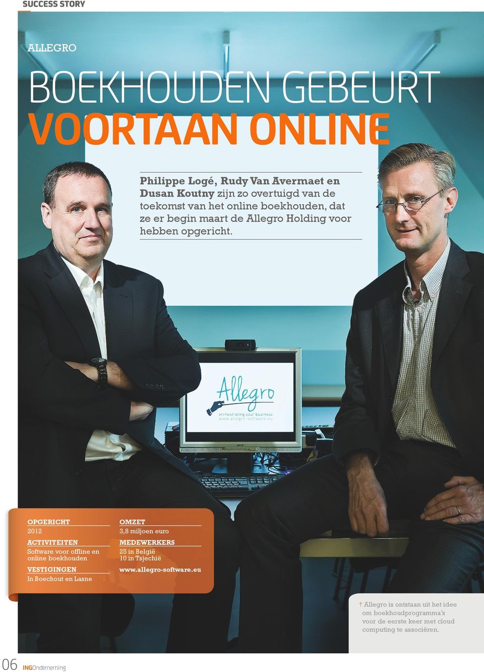 OPGERICHT 2012 ACTIVITEITEN Software voor offline en online boekhouden VESTIGINGEN In Boechout en Lasne OMZET 3,8 miljoen euro