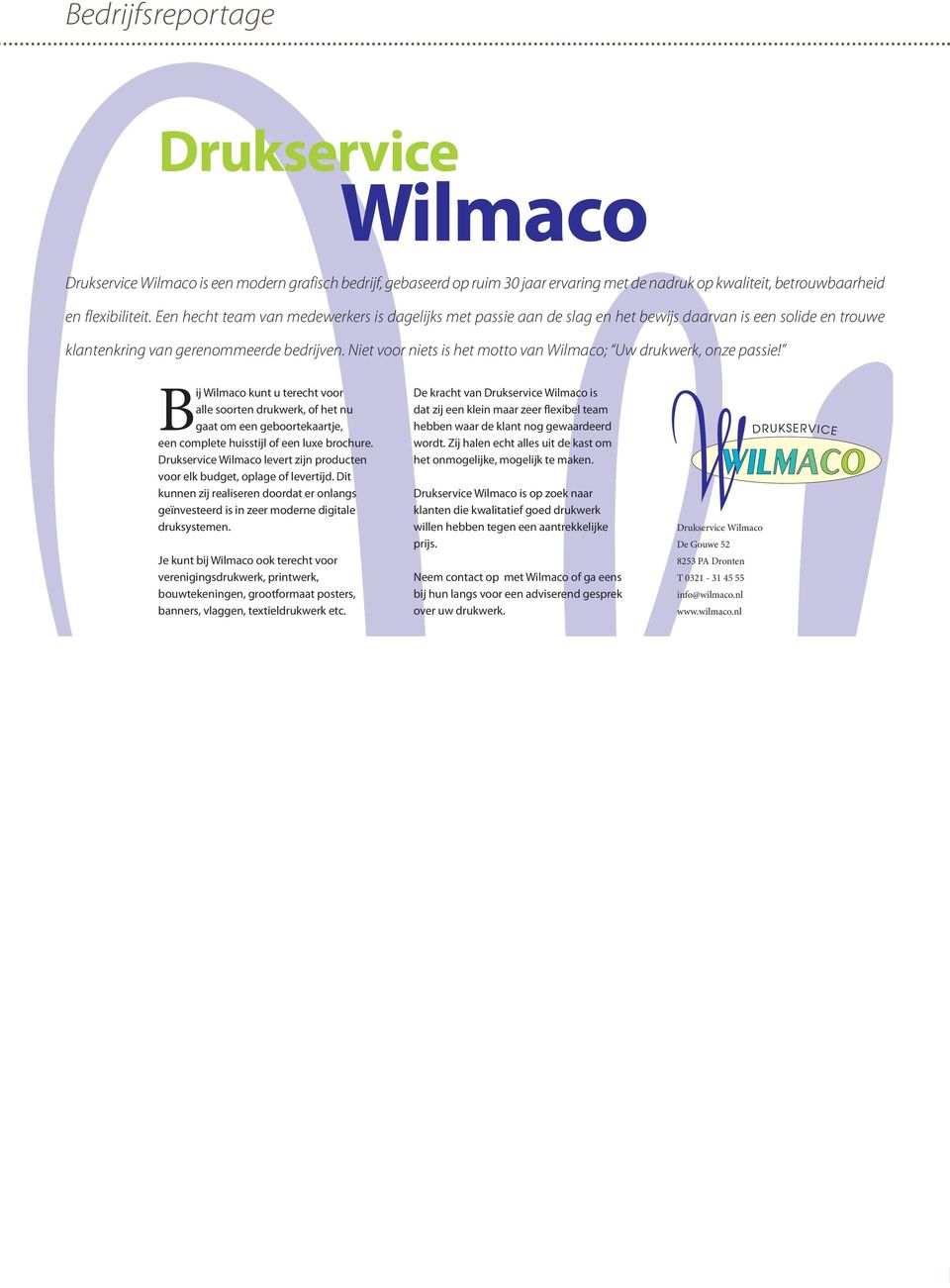Niet voor niets is het motto van Wilmaco; Uw drukwerk, onze passie!