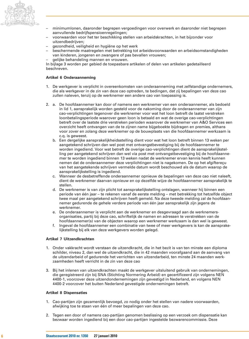 zwangere of pas bevallen vrouwen; gelijke behandeling mannen en vrouwen. In bijlage 3 worden per gebied de toepasbare artikelen of delen van artikelen gedetailleerd beschreven.