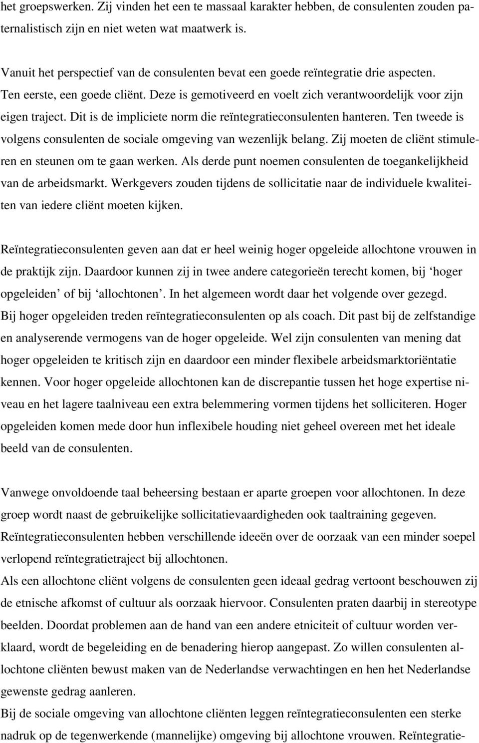 Dit is de impliciete norm die reïntegratieconsulenten hanteren. Ten tweede is volgens consulenten de sociale omgeving van wezenlijk belang.