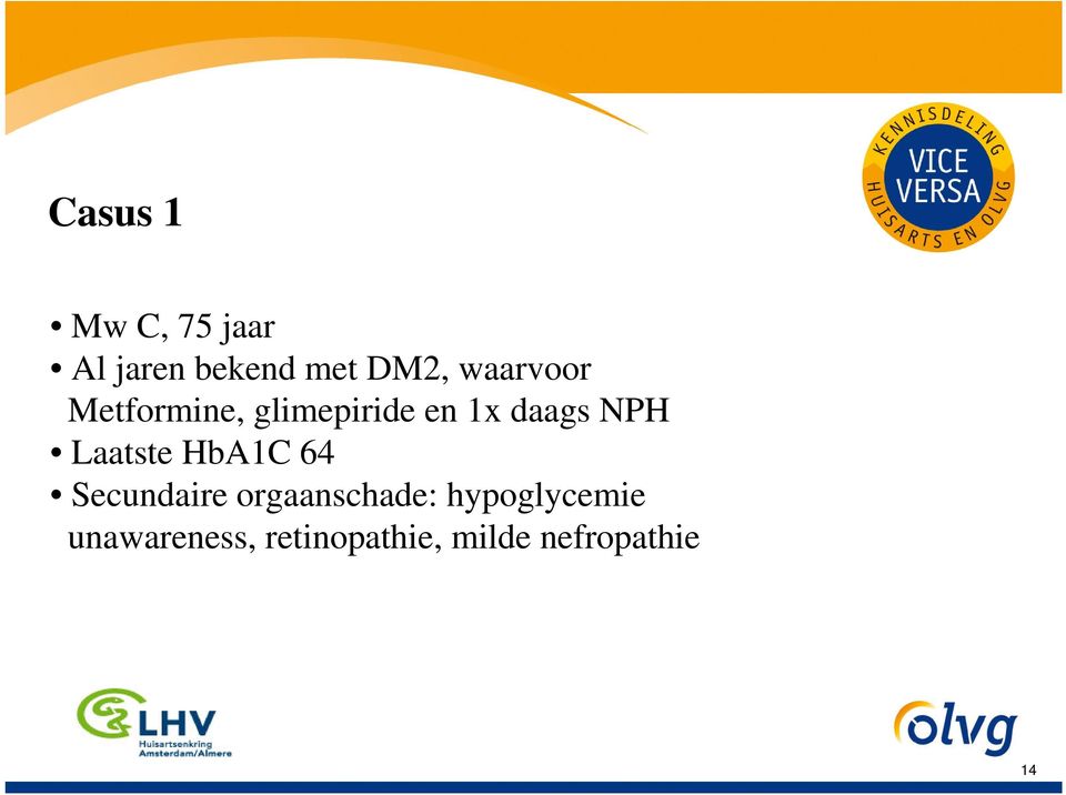 Laatste HbA1C 64 Secundaire orgaanschade: