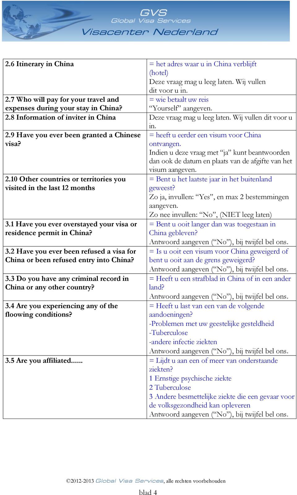 Wij vullen dit voor u 2.9 Have you ever been granted a Chinese visa? 2.10 Other countries or territories you visited in the last 12 months 3.