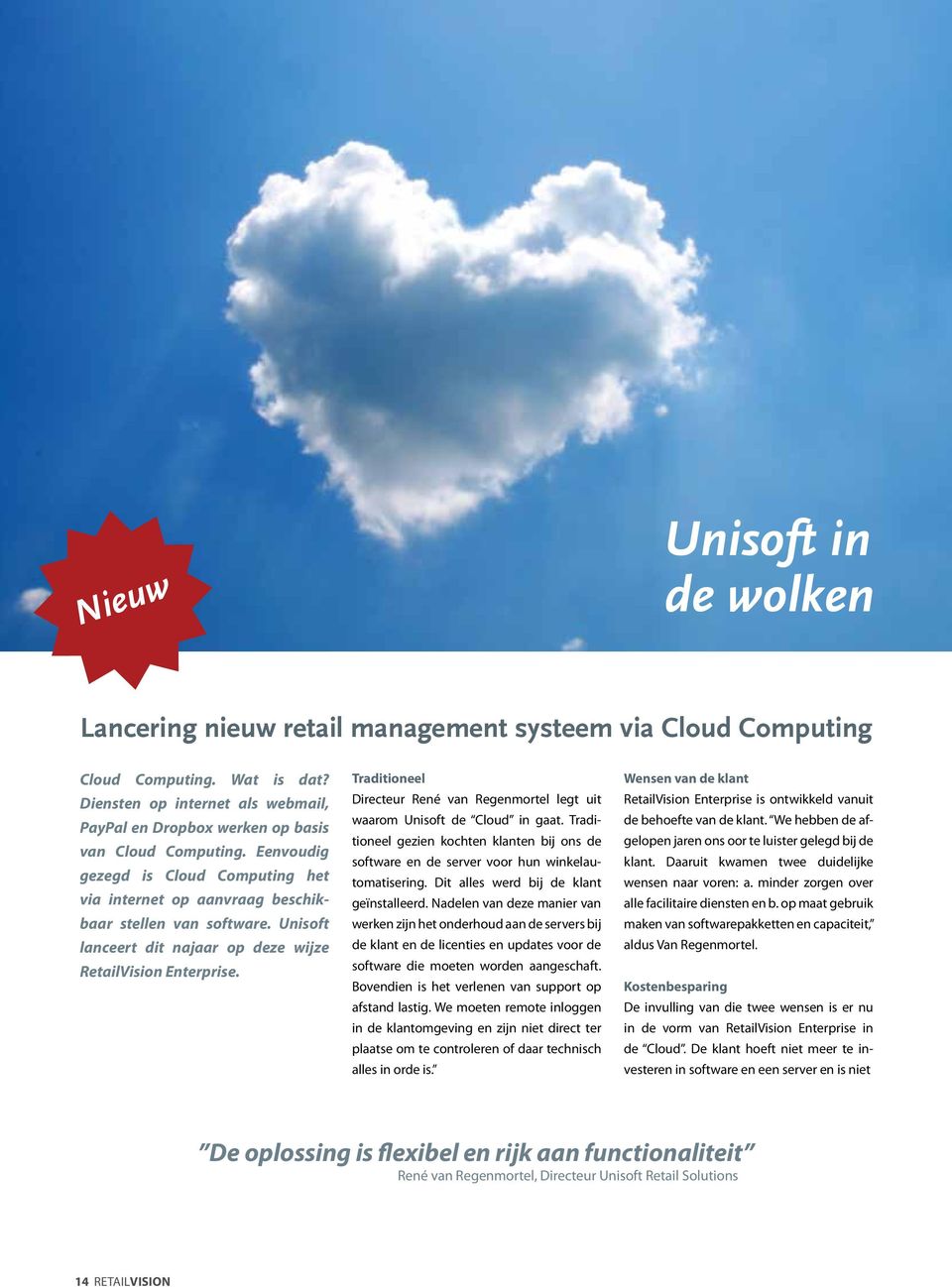 Unisoft lanceert dit najaar op deze wijze RetailVision Enterprise. Traditioneel Directeur René van Regenmortel legt uit waarom Unisoft de Cloud in gaat.