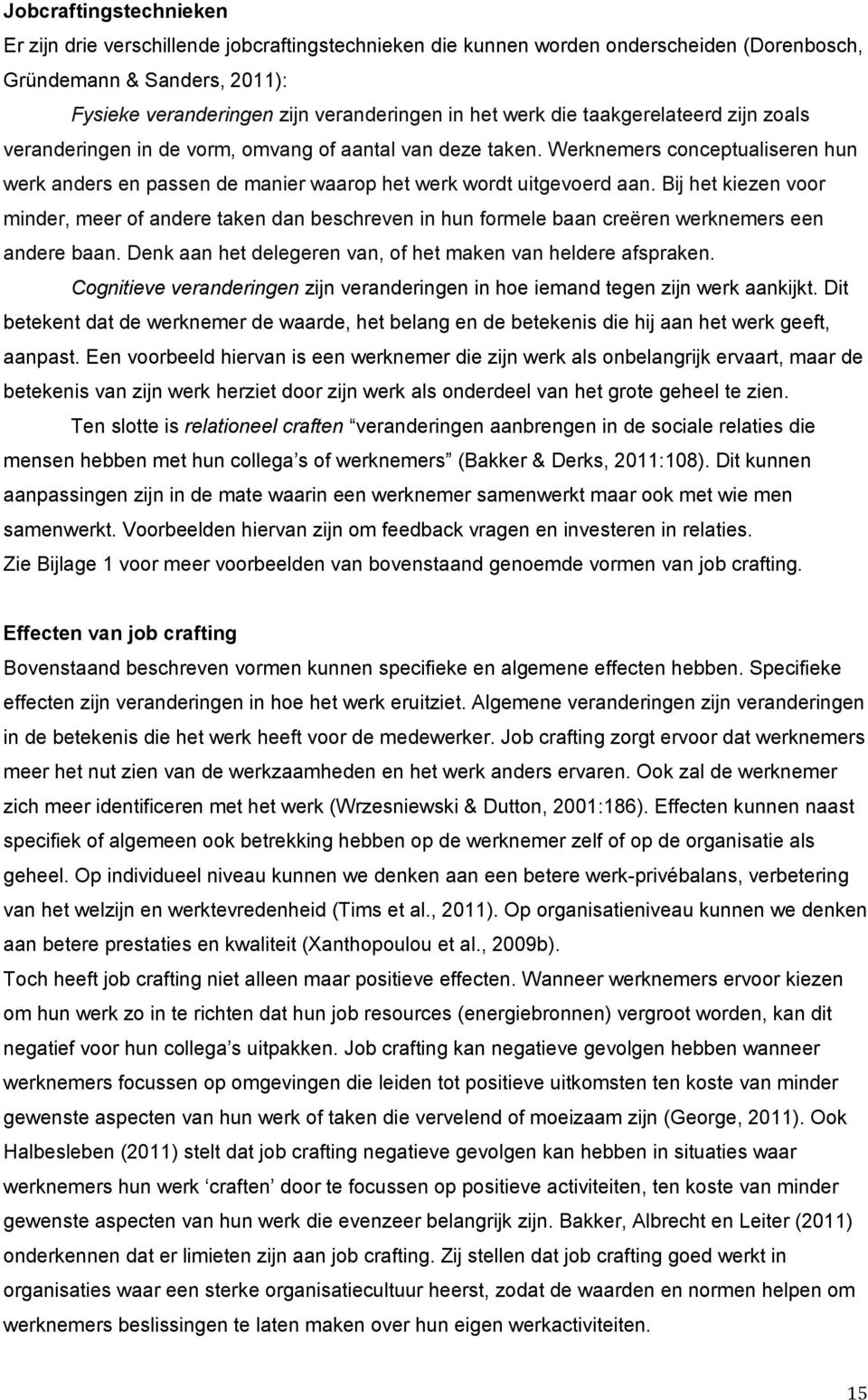 Bij het kiezen voor minder, meer of andere taken dan beschreven in hun formele baan creëren werknemers een andere baan. Denk aan het delegeren van, of het maken van heldere afspraken.