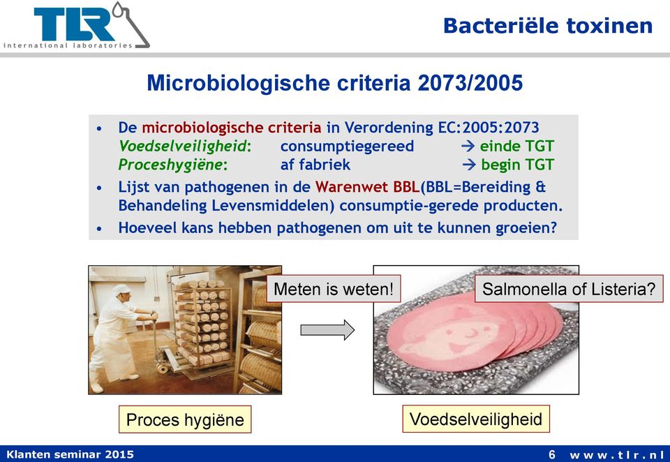 Warenwet BBL(BBL=Bereiding & Behandeling Levensmiddelen) consumptie-gerede producten.