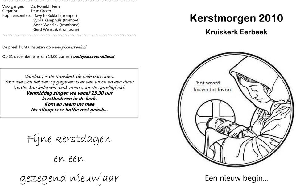 erstmorgen 2010 Kruiskerk Eerbeek De preek kunt u nalezen op www.pkneerbeek.nl Op 31 december is er om 19.