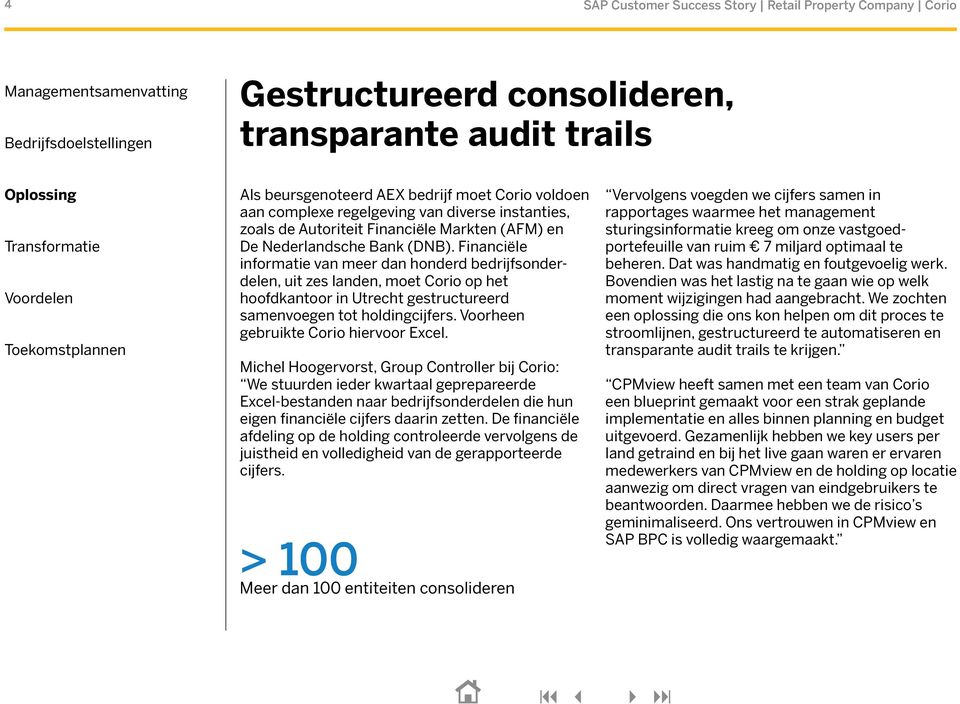 Financiële informatie van meer dan honderd bedrijfsonderdelen, uit zes landen, moet Corio op het hoofdkantoor in Utrecht gestructureerd samenvoegen tot holdingcijfers.
