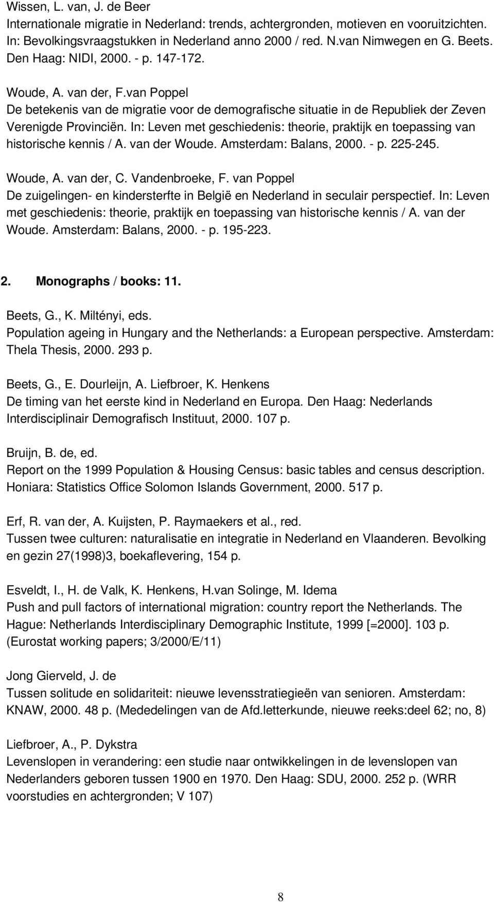 In: Leven met geschiedenis: theorie, praktijk en toepassing van historische kennis / A. van der Woude. Amsterdam: Balans, 2000. - p. 225-245. Woude, A. van der, C. Vandenbroeke, F.