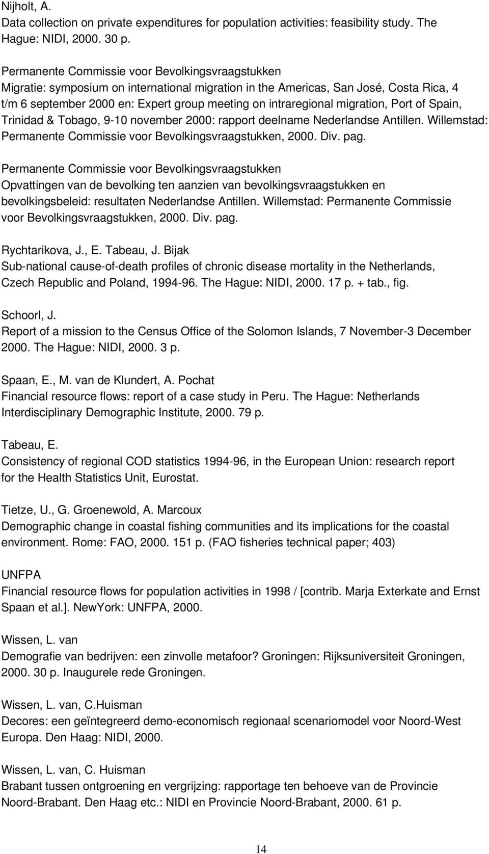 migration, Port of Spain, Trinidad & Tobago, 9-10 november 2000: rapport deelname Nederlandse Antillen. Willemstad: Permanente Commissie voor Bevolkingsvraagstukken, 2000. Div. pag.