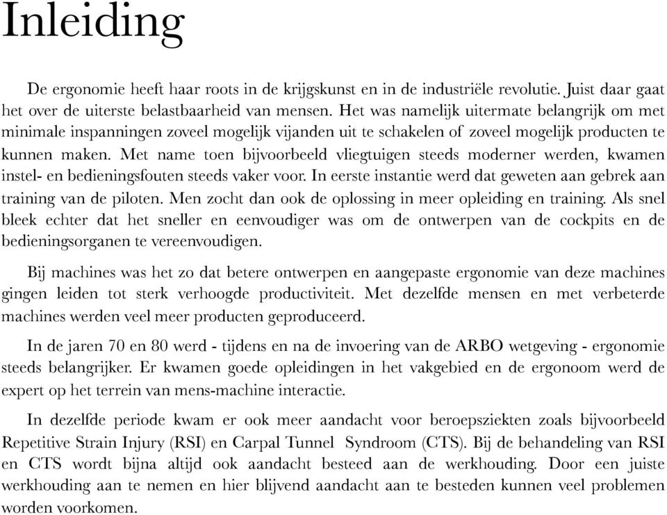 Met name toen bijvoorbeeld vliegtuigen steeds moderner werden, kwamen instel- en bedieningsfouten steeds vaker voor. In eerste instantie werd dat geweten aan gebrek aan training van de piloten.