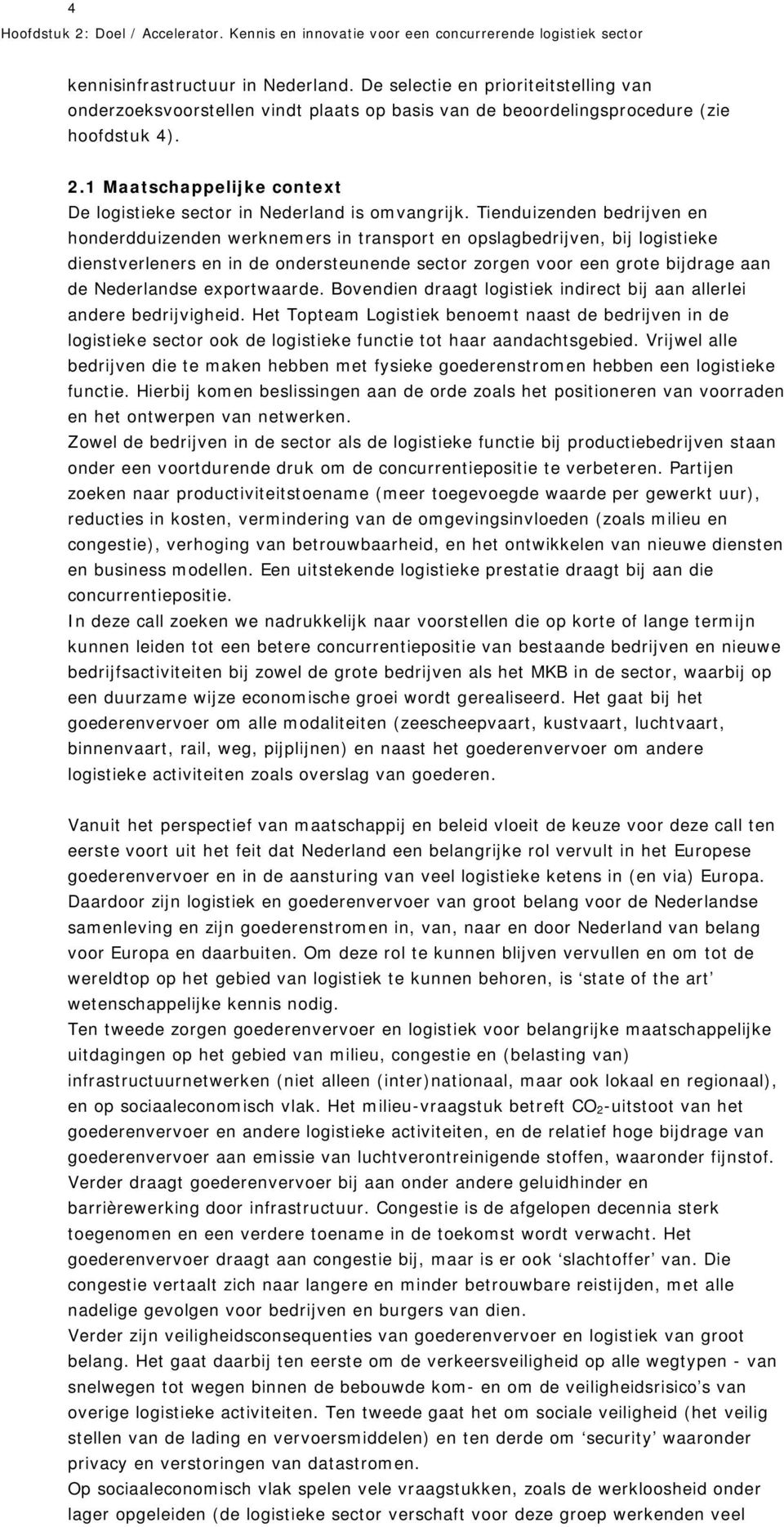 1 Maatschappelijke context De logistieke sector in Nederland is omvangrijk.