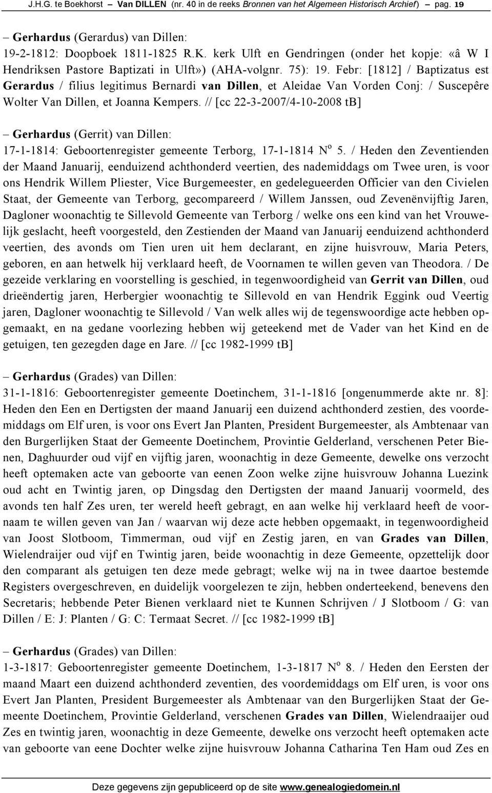 Febr: [1812] / Baptizatus est Gerardus / filius legitimus Bernardi van Dillen, et Aleidae Van Vorden Conj: / Suscepêre Wolter Van Dillen, et Joanna Kempers.