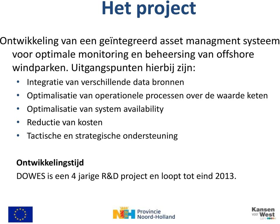 Uitgangspunten hierbij zijn: Integratie van verschillende data bronnen Optimalisatie van operationele