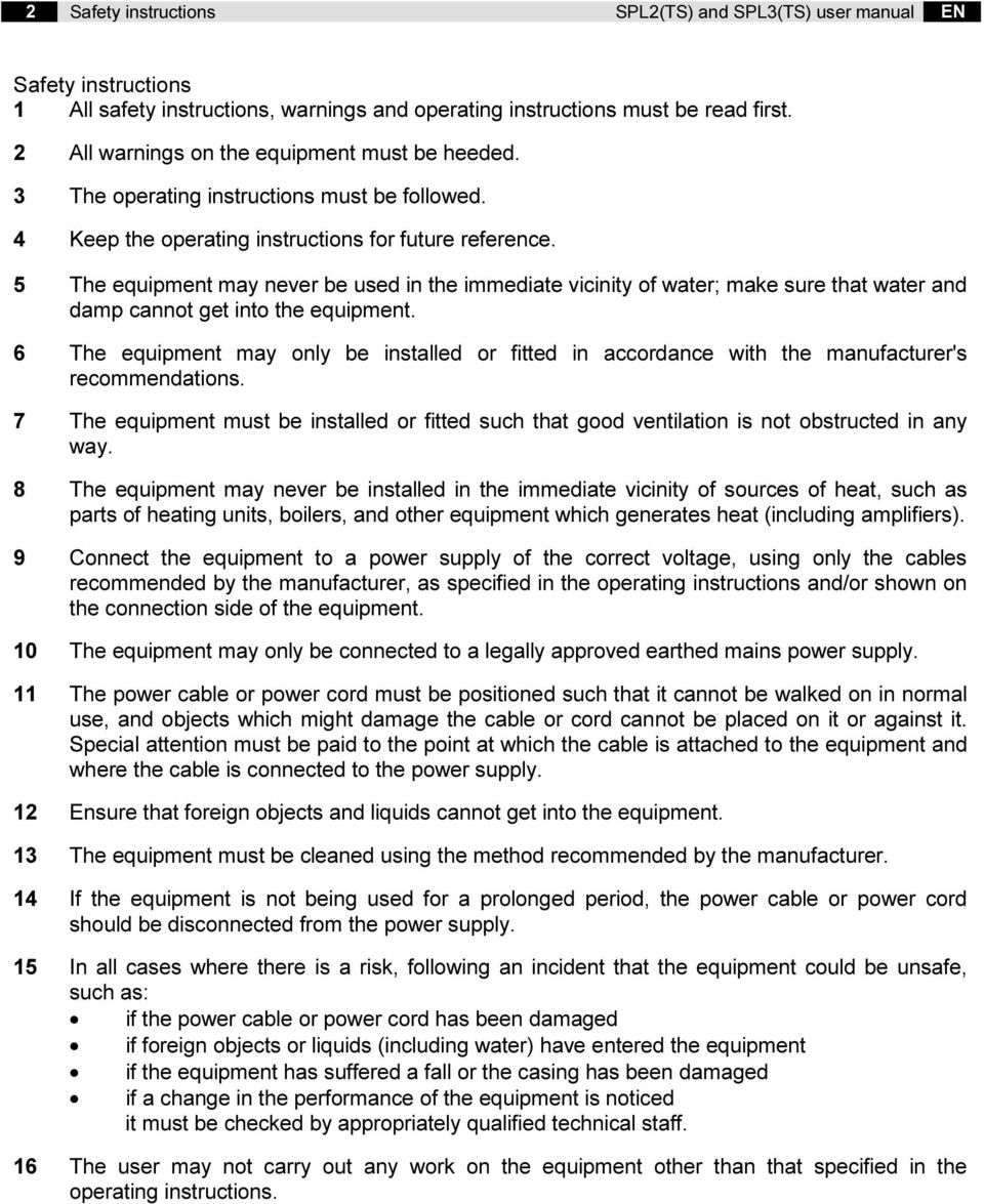 5 The equipment may never be used in the immediate vicinity of water; make sure that water and damp cannot get into the equipment.