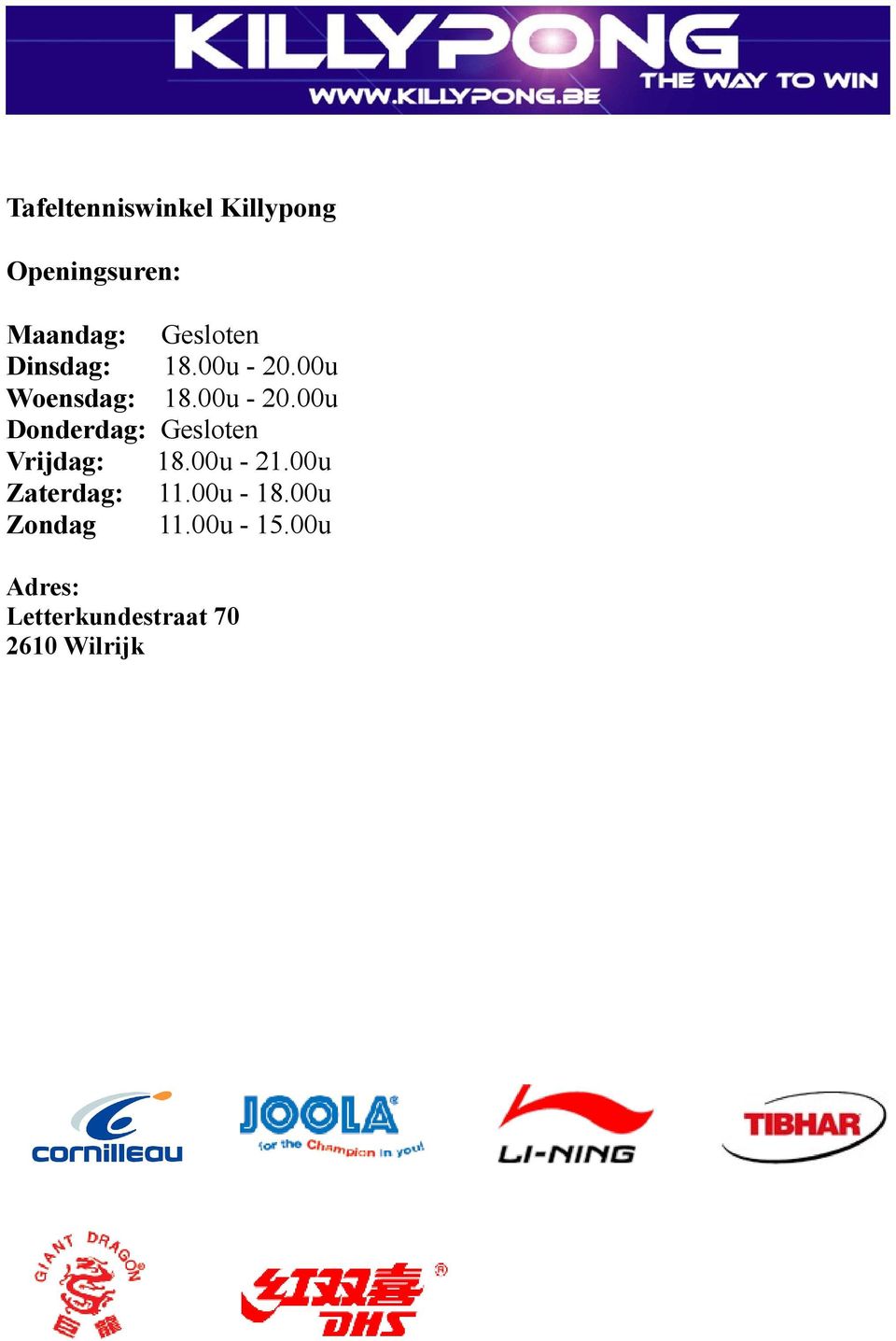 00u - 21.00u Zaterdag: 11.00u - 18.00u Zondag 11.00u - 15.