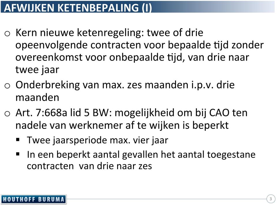 7:668a lid 5 BW: mogelijkheid om bij CAO ten nadele van werknemer af te wijken is beperkt Twee jaarsperiode max.