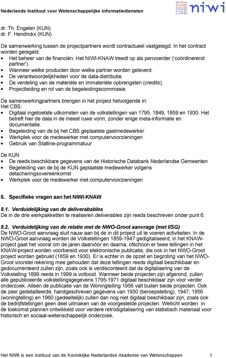 De verdeling van de materiële en immateriële opbrengsten (credits). Projectleiding en rol van de begeleidingscommissie.