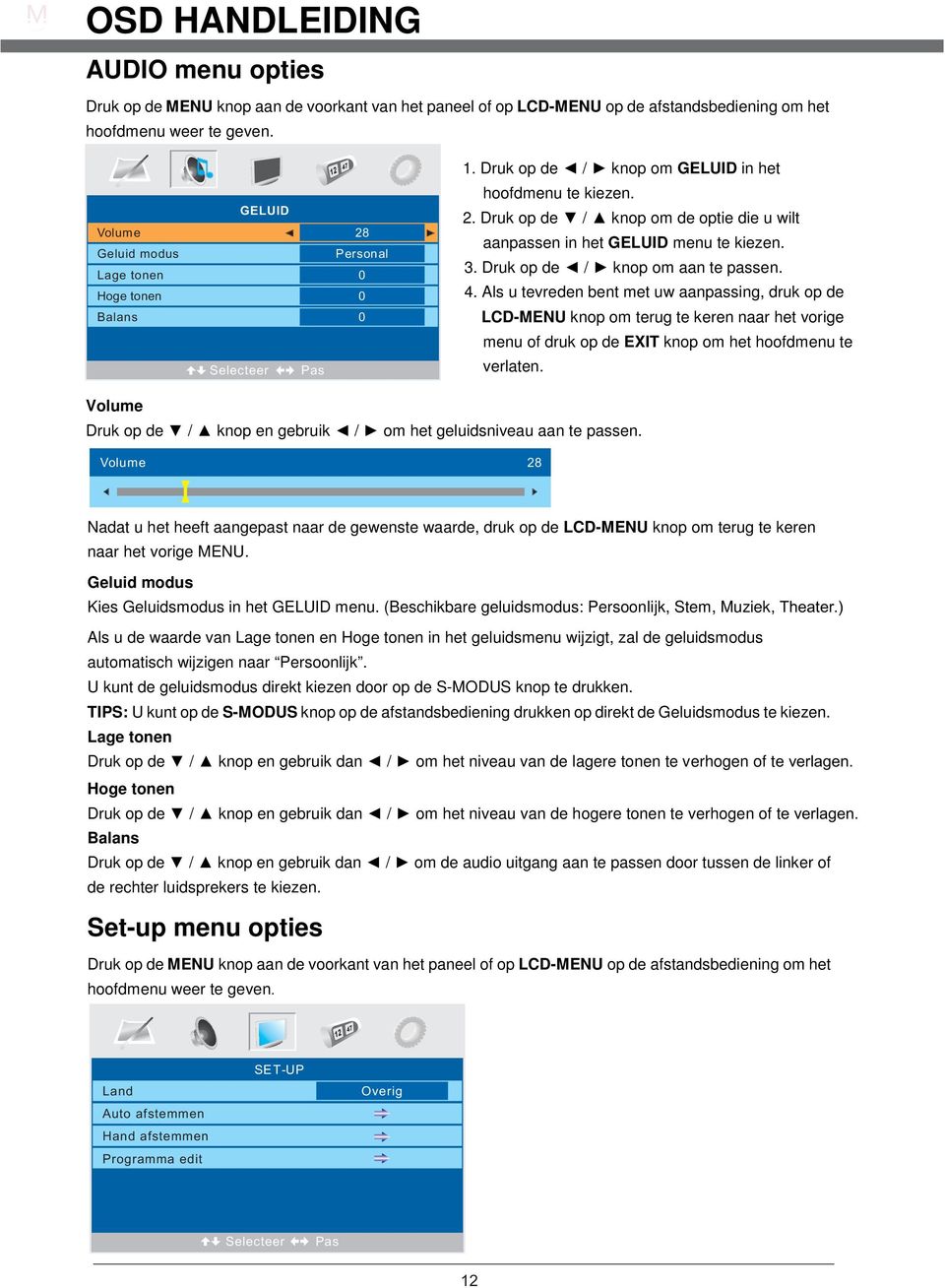 Druk op de / knop om aan te passen. 4.