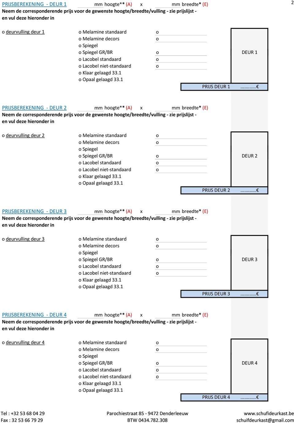 .. PRIJSBEREKENING DEUR 2 mm hgte** (A) x mm breedte* (E) Neem de crrespnderende prijs vr de gewenste hgte/breedte/vulling zie prijslijst en vul deze hiernder in deurvulling deur 2 Melamine standaard