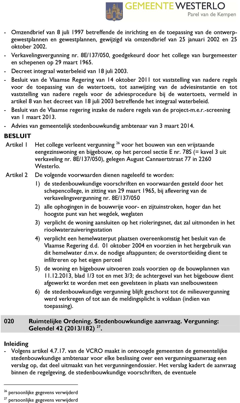 - Besluit van de Vlaamse Regering van 14 oktober 2011 tot vaststelling van nadere regels voor de toepassing van de watertoets, tot aanwijzing van de adviesinstantie en tot vaststelling van nadere