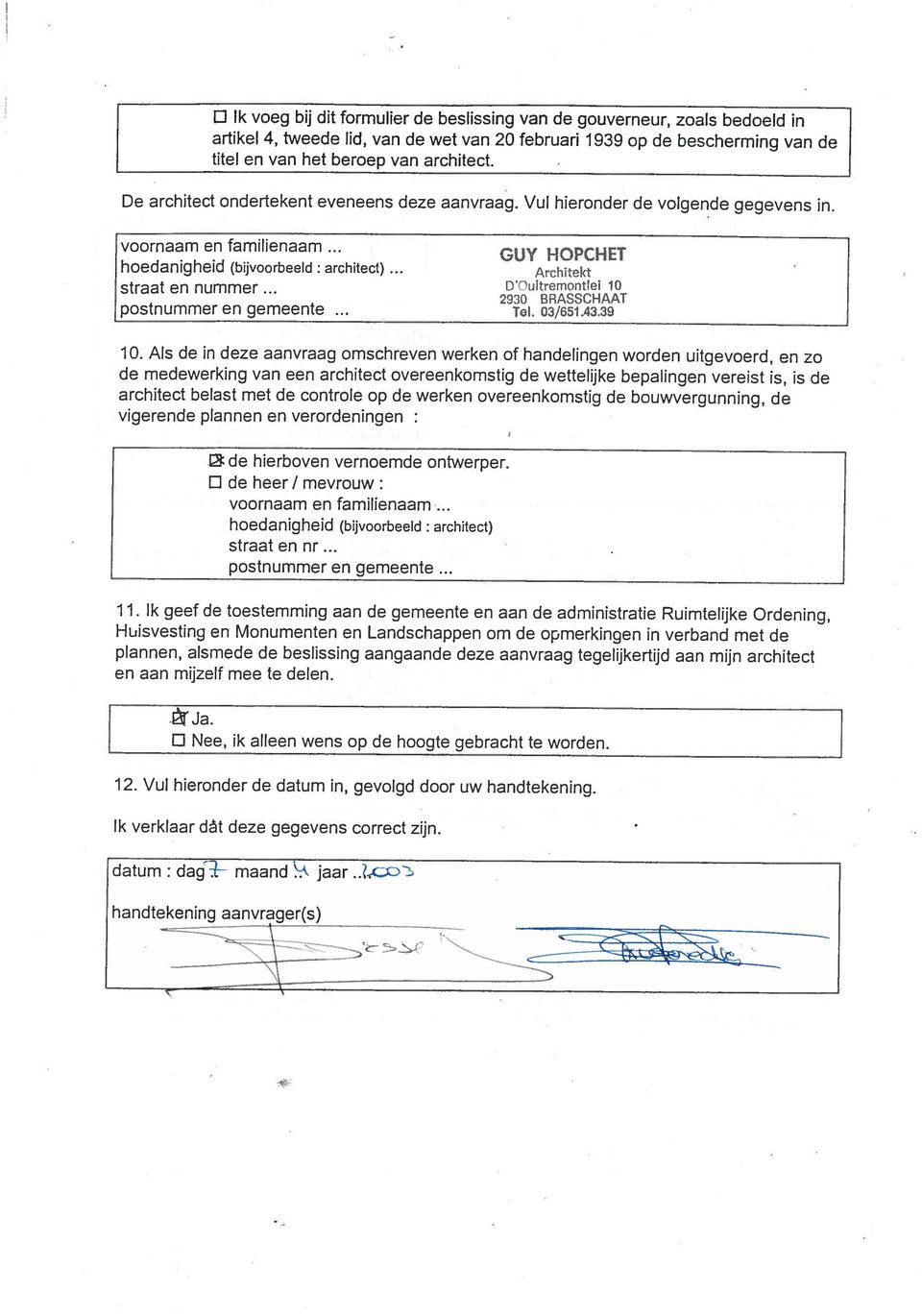 voornaam en familienaam hoedanigheid (bijvoorbeeld: architect) straat en nummer postnummer en gemeente GUY HOPCHET Architekt D ultrernontlei 10 2330 BRASSCHAAT Tol. 03/651.43.39 10.